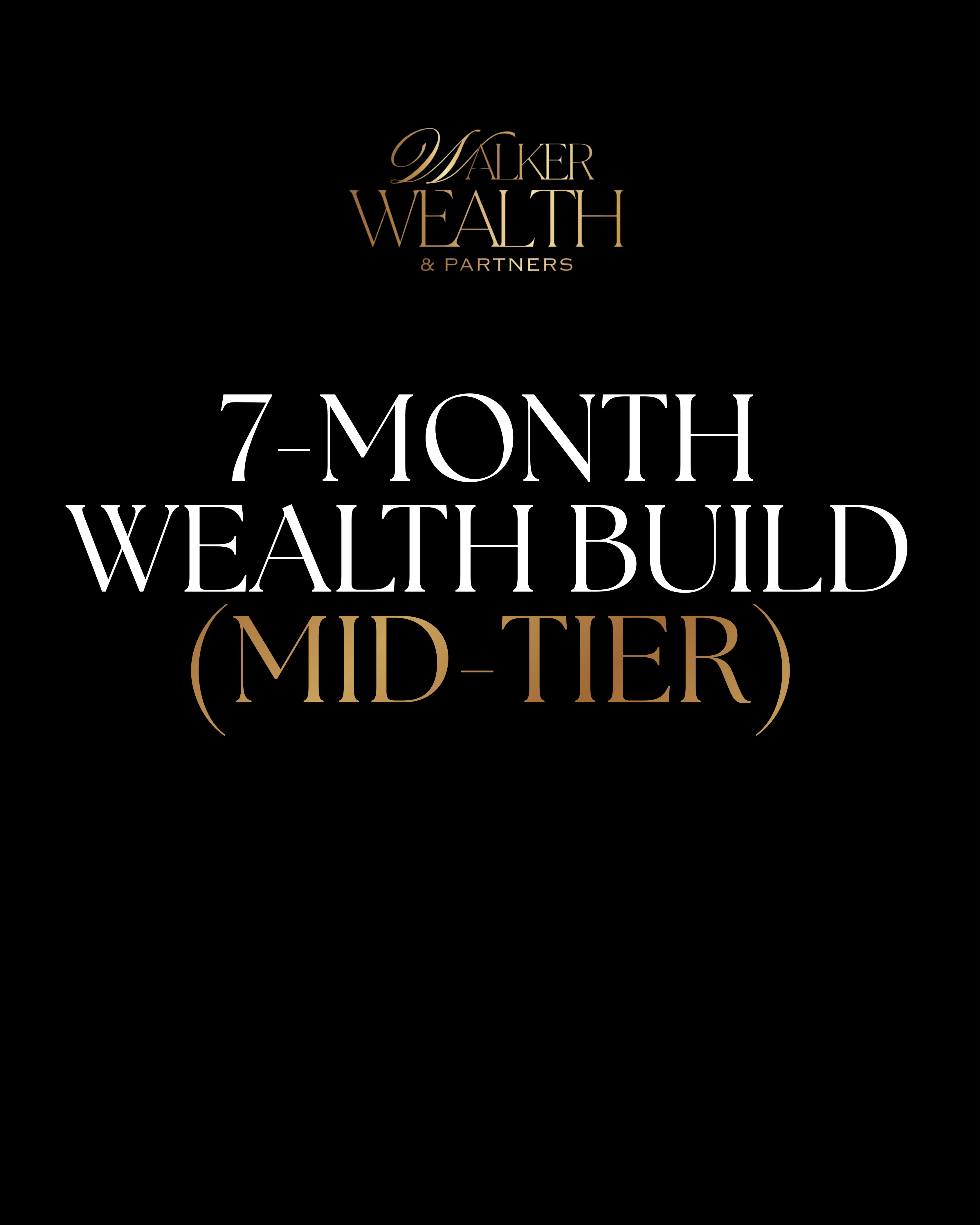 7 Month Wealth Build (Mid Tier)
